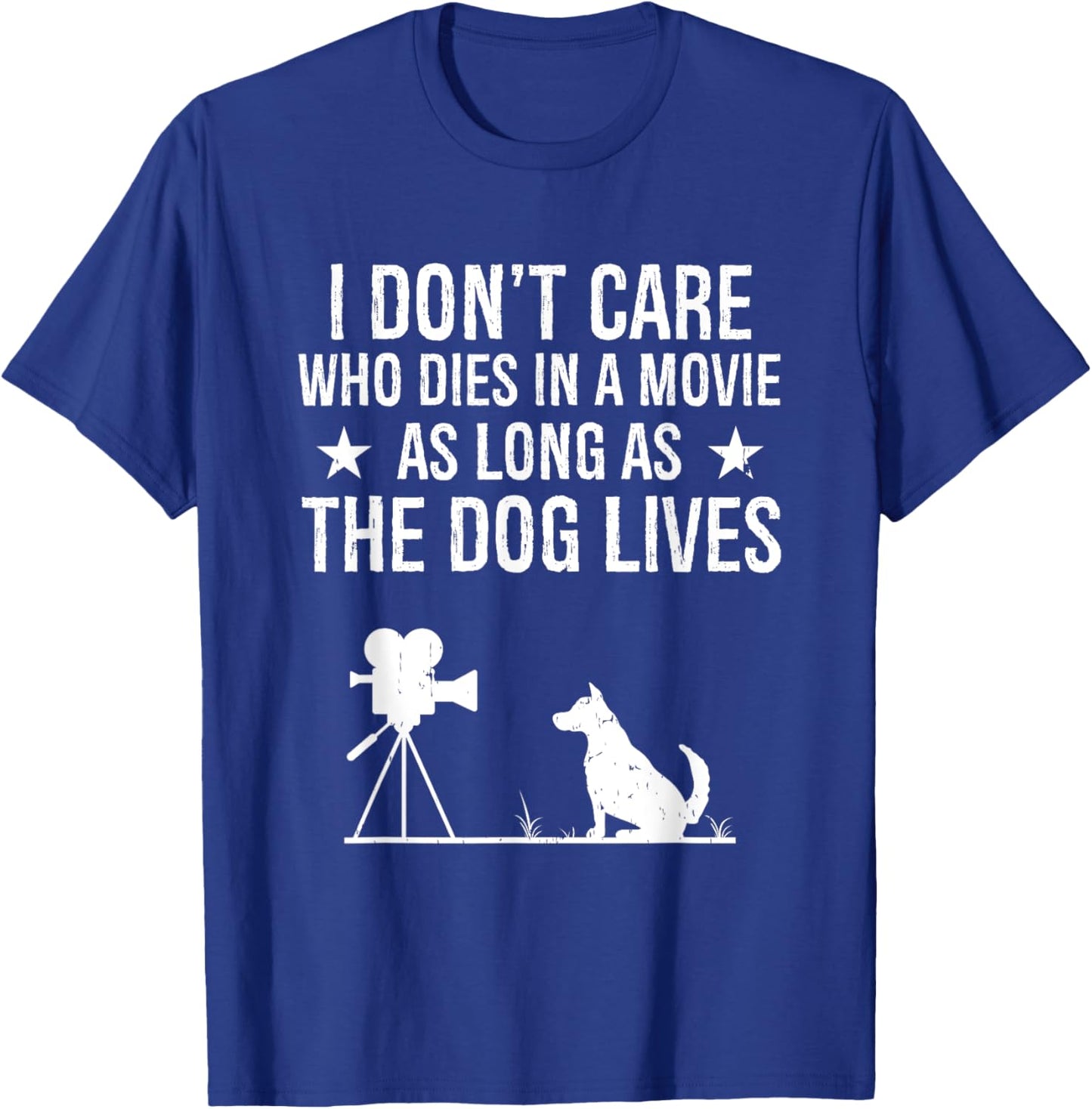 I Don't Care Who Dies In A Movie As Long As The Dog Lives T-Shirt - T-Shirt | Royal