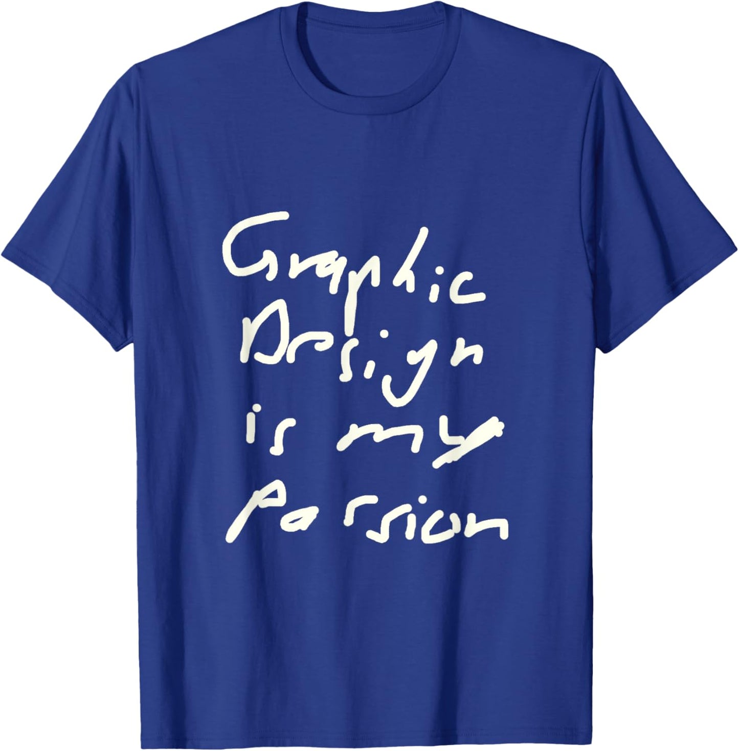 Funny Graphic Design Is My Passion Graphic Artist T-Shirt - T-Shirt | Royal