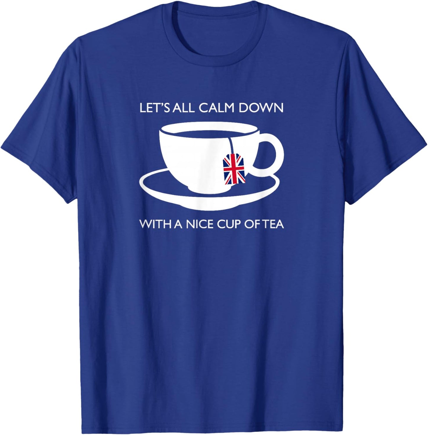 Let's All Calm Down With A Nice Cup Of Tea Novelty Souvenir T-Shirt - T-Shirt | Royal