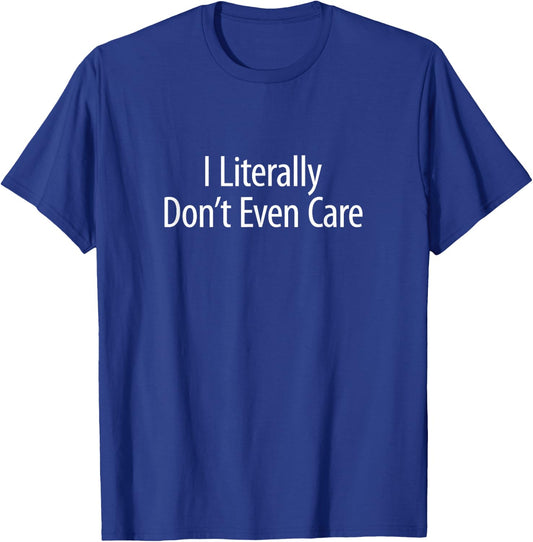 I Literally Don't Even Care T-Shirt - T-Shirt | Royal