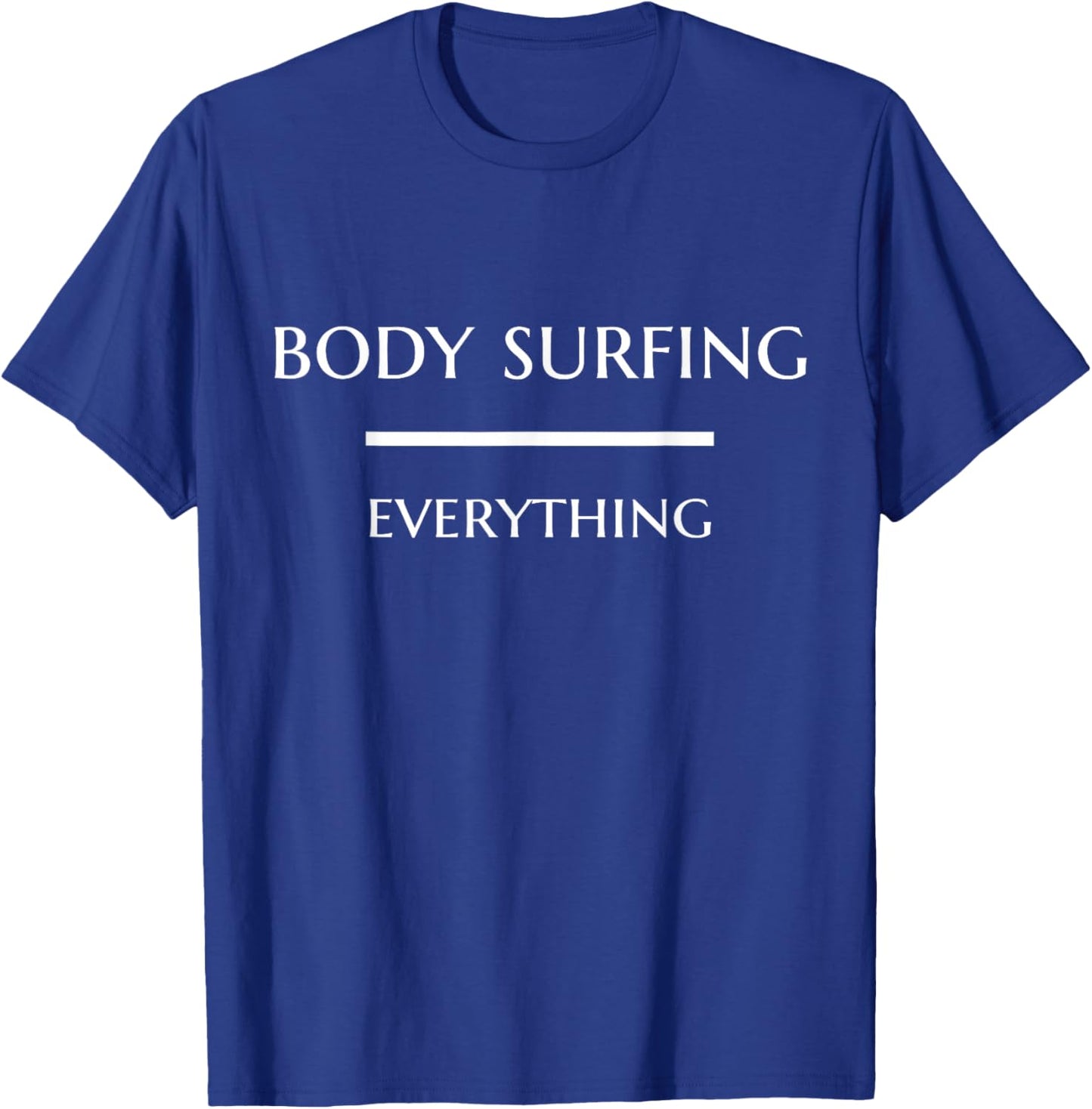 Body Surfing Over Everything Funny Body Surfer Priority T-Shirt - T-Shirt | Royal