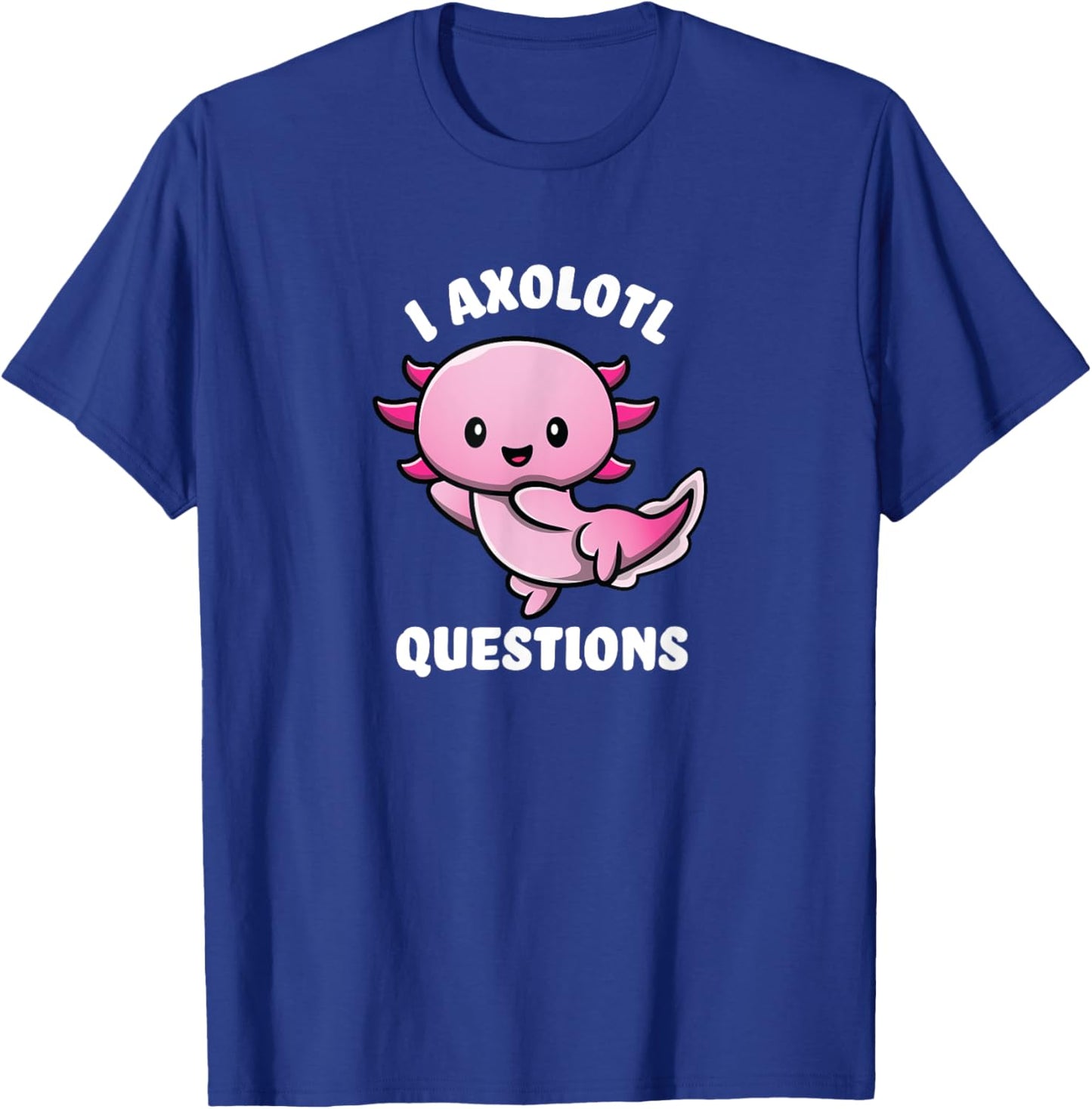 Funny Gifts I Ask A Lot Of Questions Axolotl - -Adults, -Kids, Black, Short Sleeve, Small T-Shirt - T-Shirt | Royal