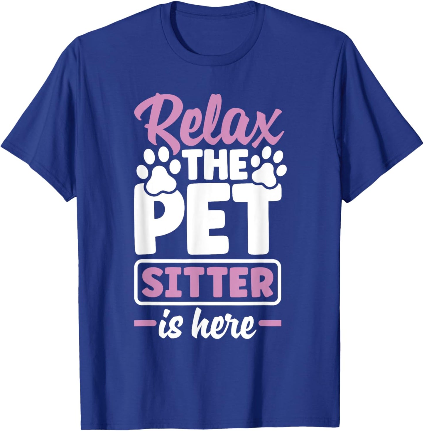 Pet Sitting Watcher Pet Sitter Relax The Petsitter Is Here T-Shirt - T-Shirt | Royal