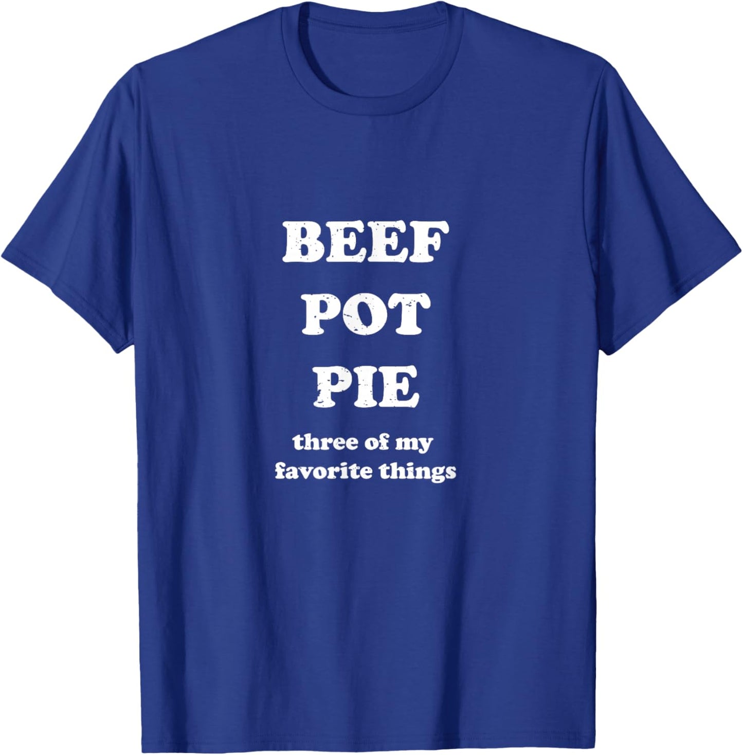 Beef Pot Pie Three of My Favorite Things Funny Hamburger T-Shirt - T-Shirt | Royal