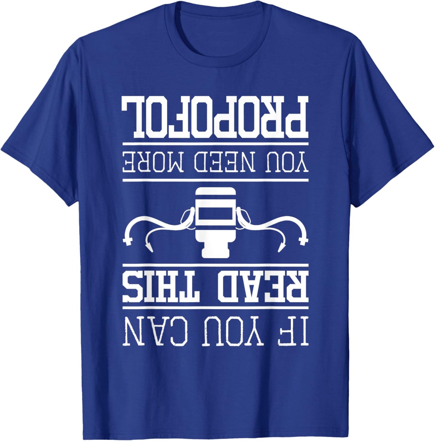 You Need More Propofol - Nurse Anesthetist Anesthesia T-Shirt - T-Shirt | Royal