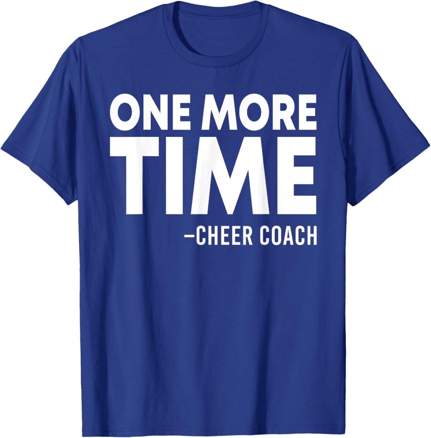 One More Time Cheer Coach Funny Cheerleading Cheerleader T-Shirt - T-Shirt | Royal