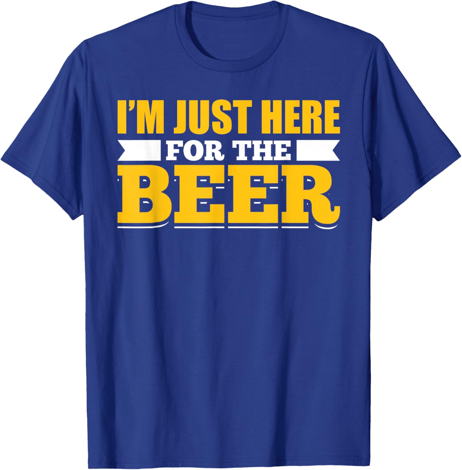 Sarcastic Humorous Party Joke Pun Im Just Here For The Beer T-Shirt - T-Shirt | Royal