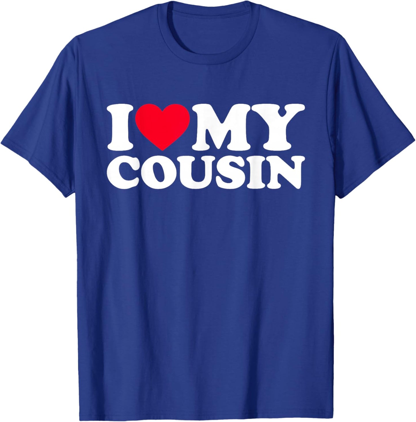 I Love My Cousin, I Heart My Cousin T-Shirt - T-Shirt | Royal