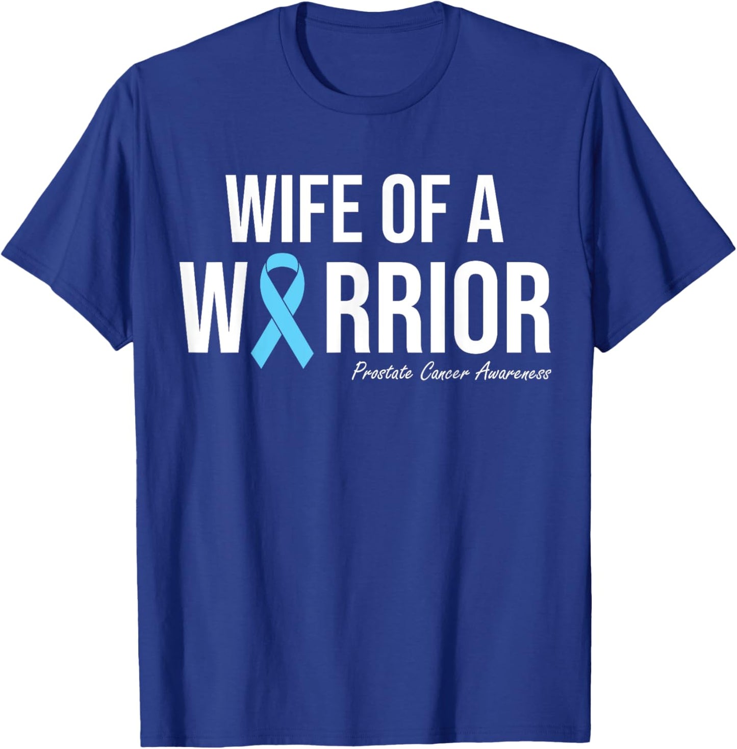 Family Prostate Cancer Awareness Light Blue Wife Warrior T-Shirt - T-Shirt | Royal