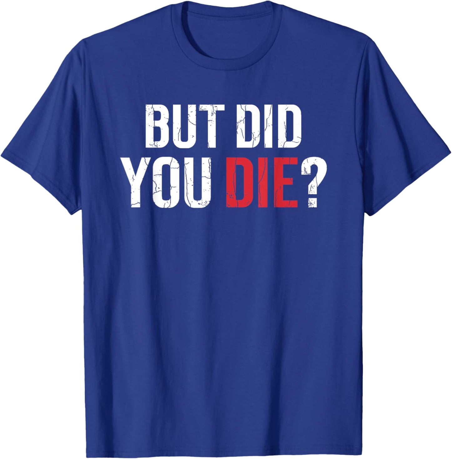 But Did You Die Funny Personal Trainer Fitness Gym Graphic T-Shirt - T-Shirt | Royal