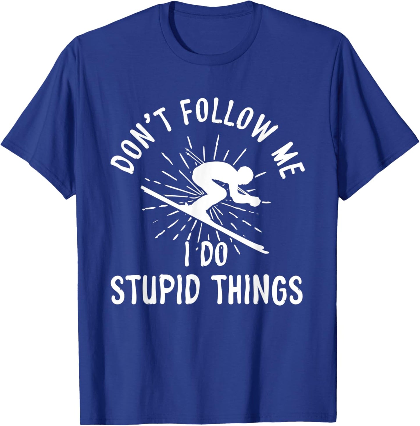 Snowboard Don't Follow Me I Do Stupid Things Winter Sports T-Shirt - T-Shirt | Royal