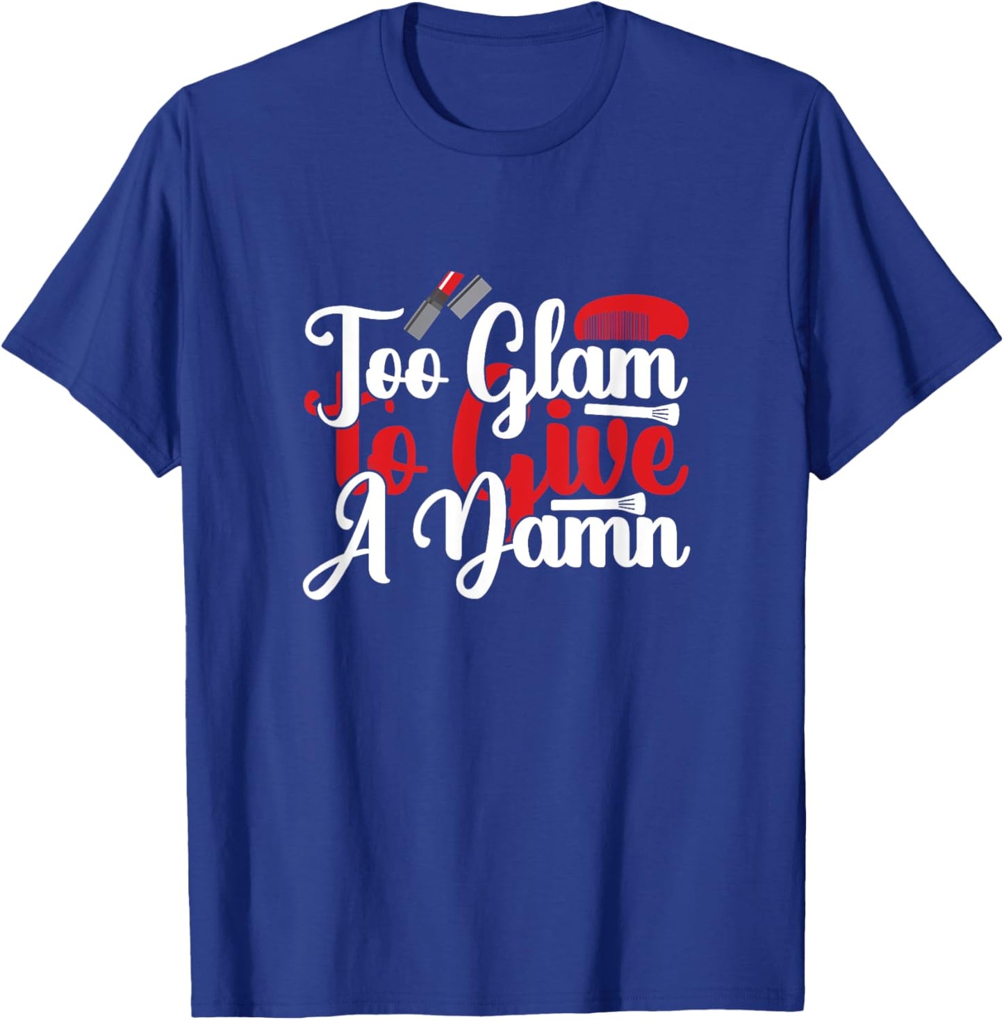 Too Glam to Give a Damn - Sassy Sarcasm Sarcastic T-Shirt - T-Shirt | Royal