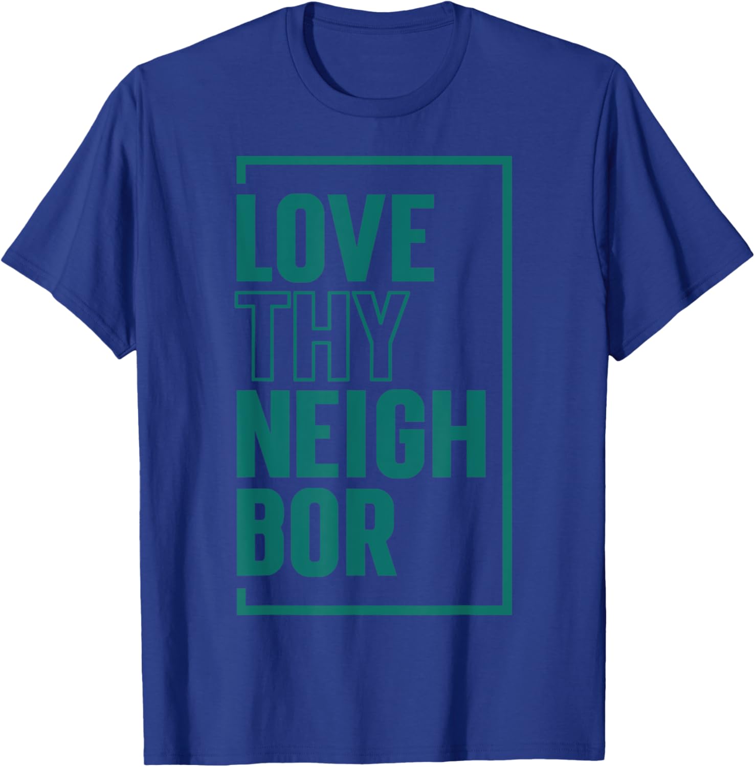 Love Thy Neighbor T-Shirt - T-Shirt | Royal