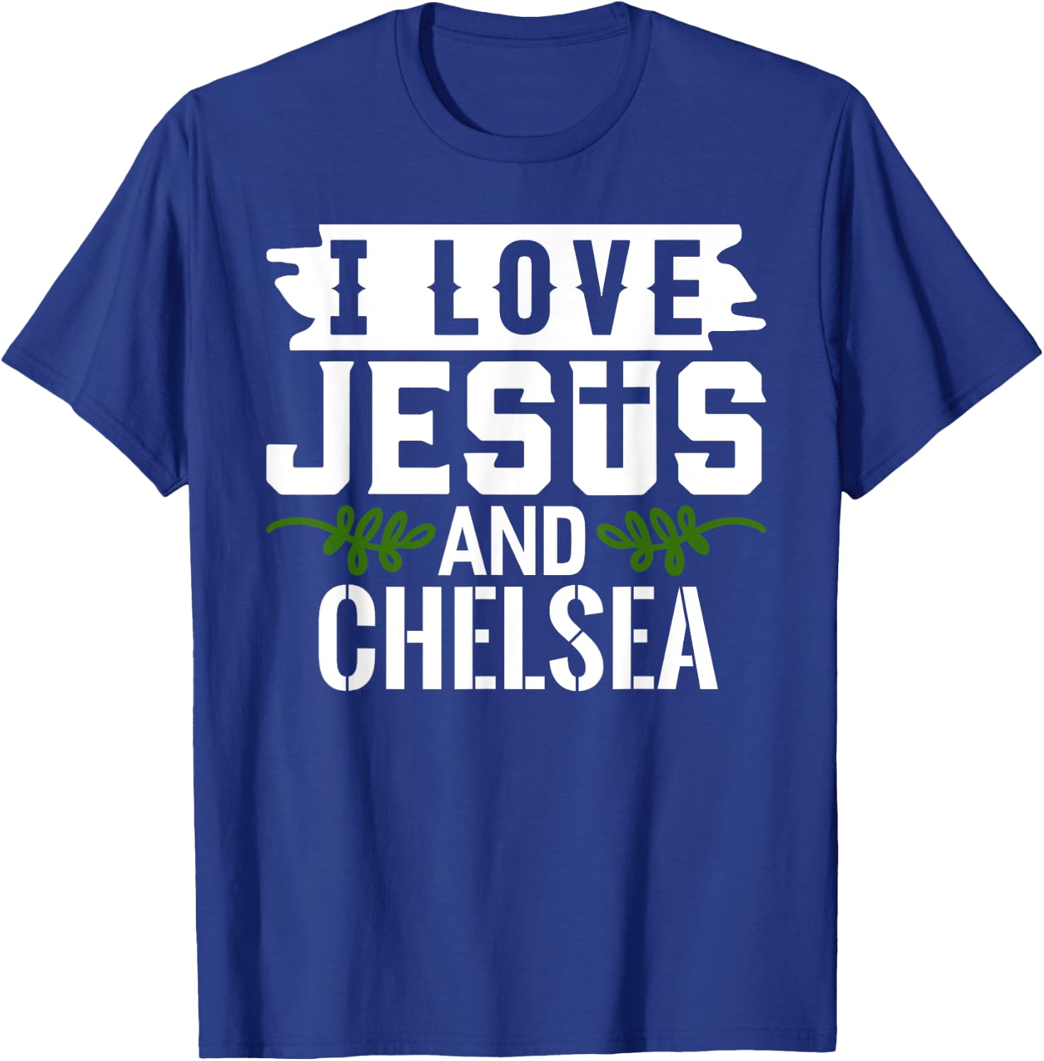 I Love Jesus And CHELSEA Name CHELSEA T-Shirt - T-Shirt | Royal