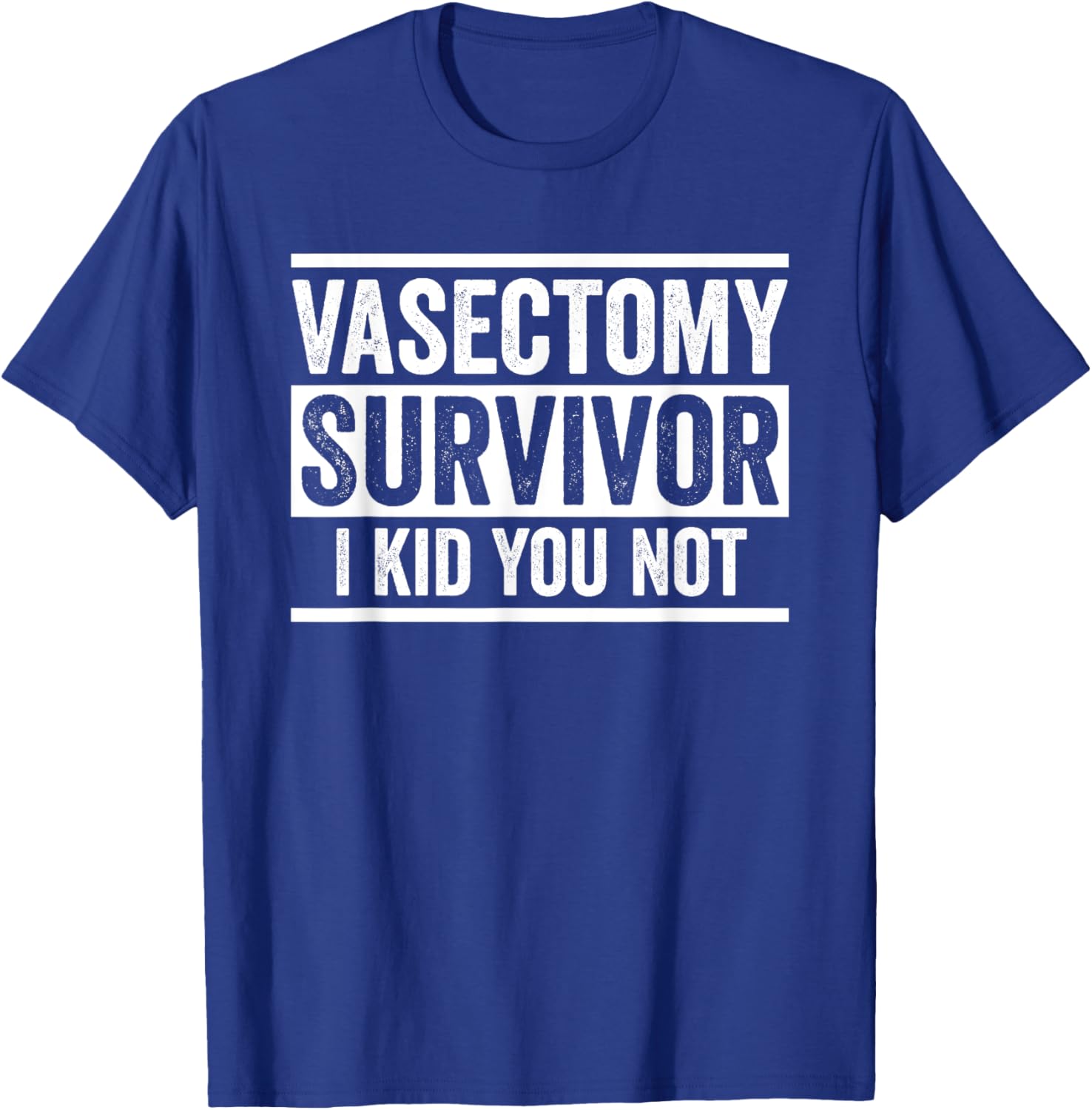 Vasectomy Survivor I kid you not funny Vasectomy T-Shirt - T-Shirt | Royal