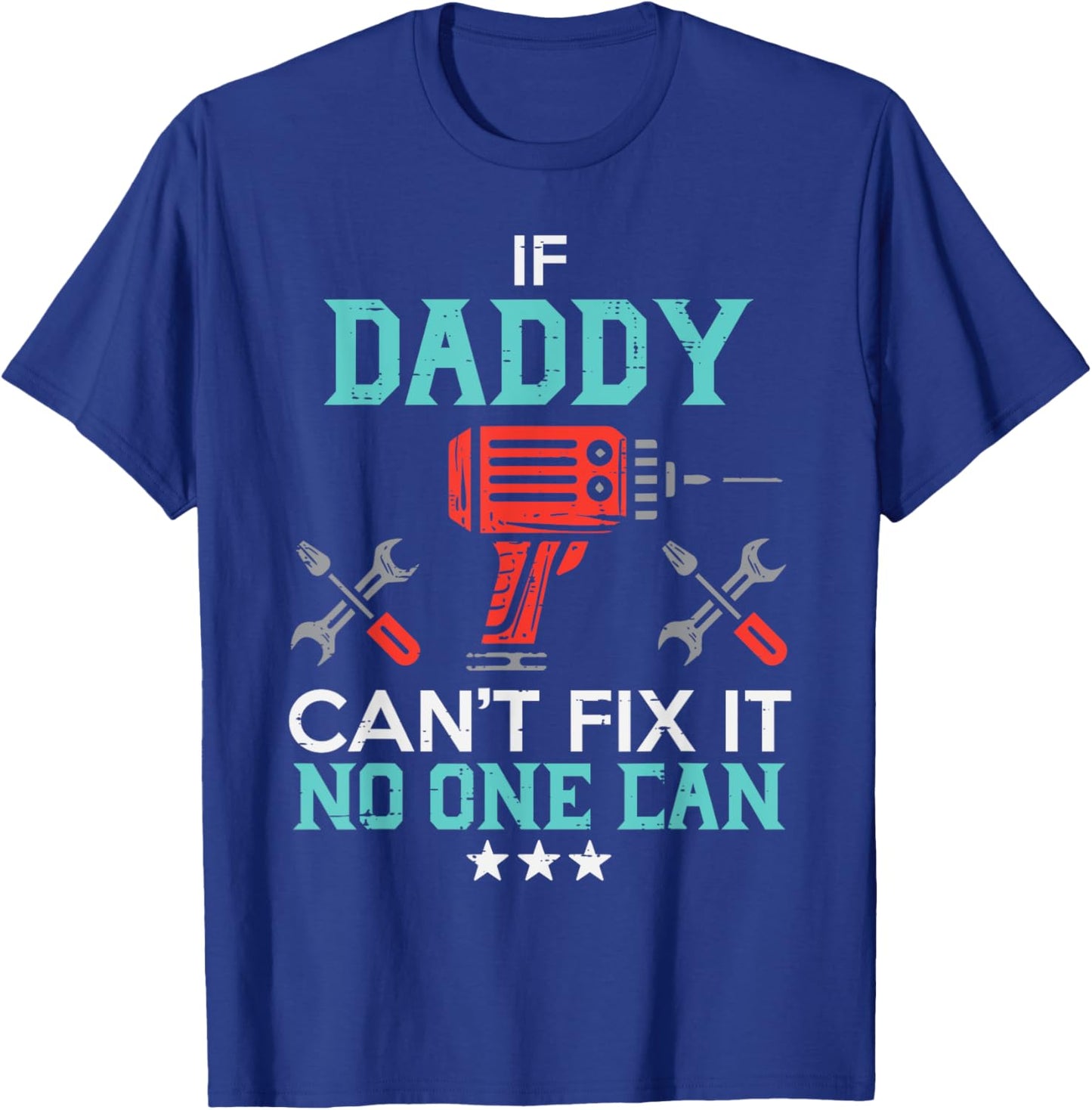 If Daddy Cant Fix No One Can Funny Fathers Day Dad Papa Men T-Shirt - T-Shirt | Royal