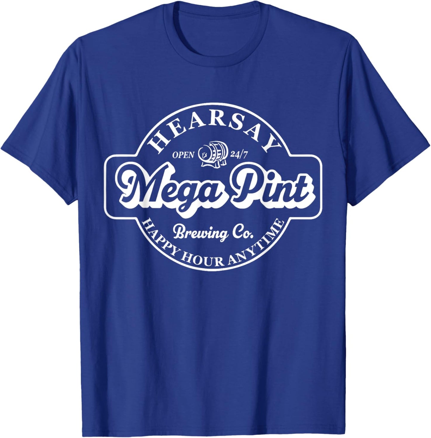 Hearsay Mega Pint Brewing Co Isn't Happy Hour Anytime T-Shirt - T-Shirt | Royal
