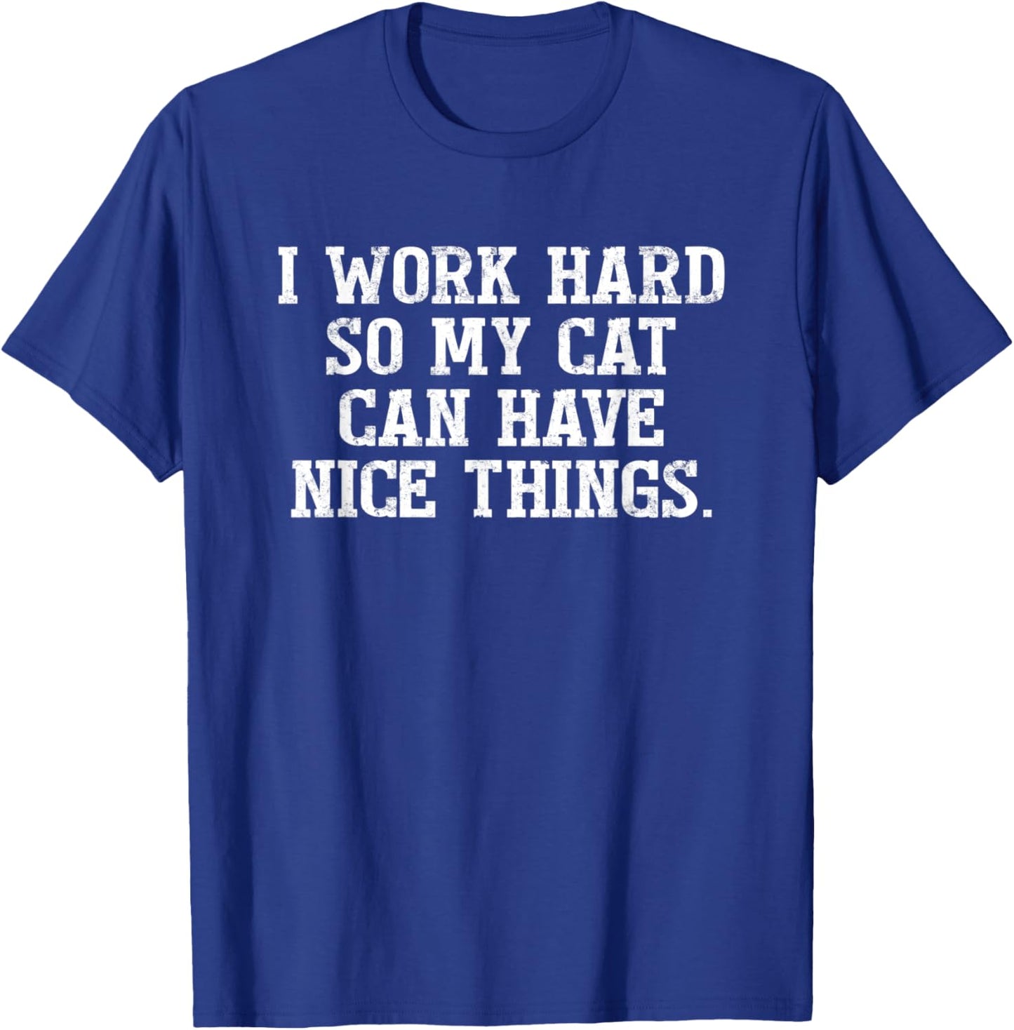 I Work Hard So My Cat Can Have Nice Things Cat Lovers Women T-Shirt - T-Shirt | Royal