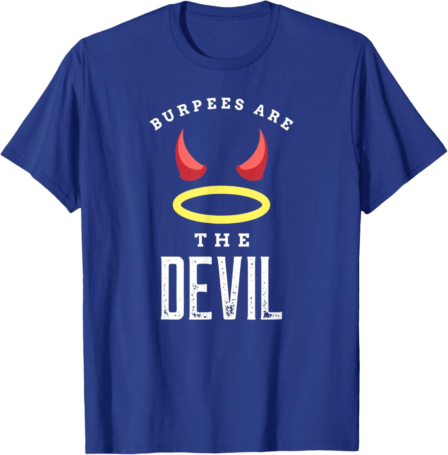 Burpees Are The Devil Gym Workout Funny Burpees T-Shirt - T-Shirt | Royal
