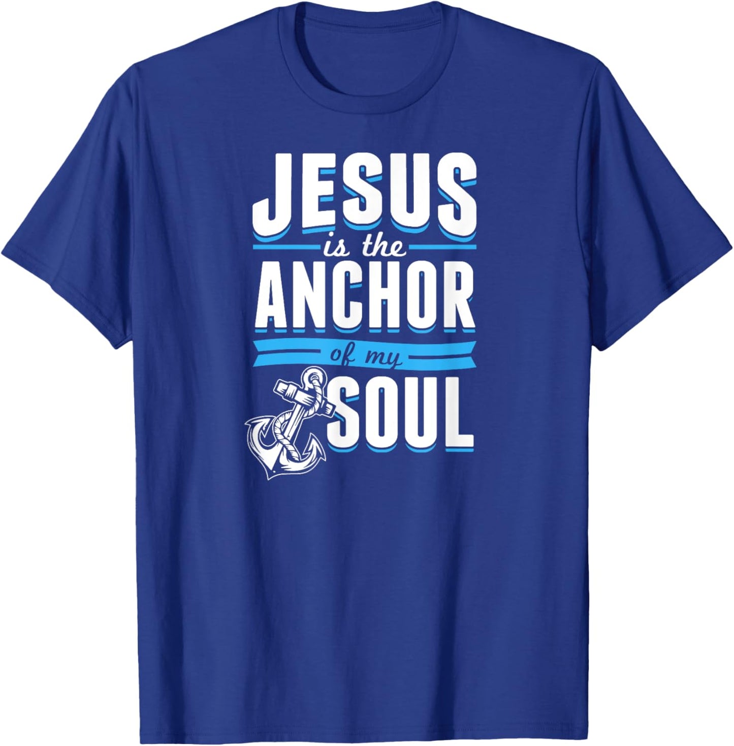 Jesus Is the Anchor Of My Soul Bible Christian Boat Sailor T-Shirt - T-Shirt | Royal