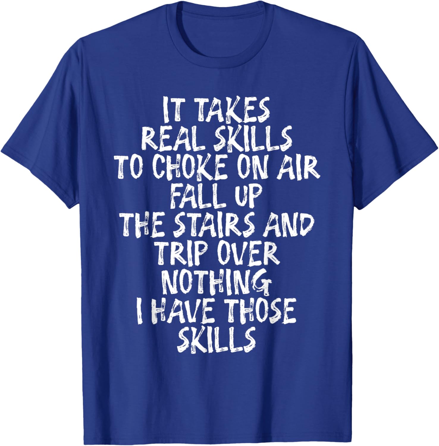 It Takes Real Skills To Choke On Air, Fall Up The Stairs T-Shirt - T-Shirt | Royal
