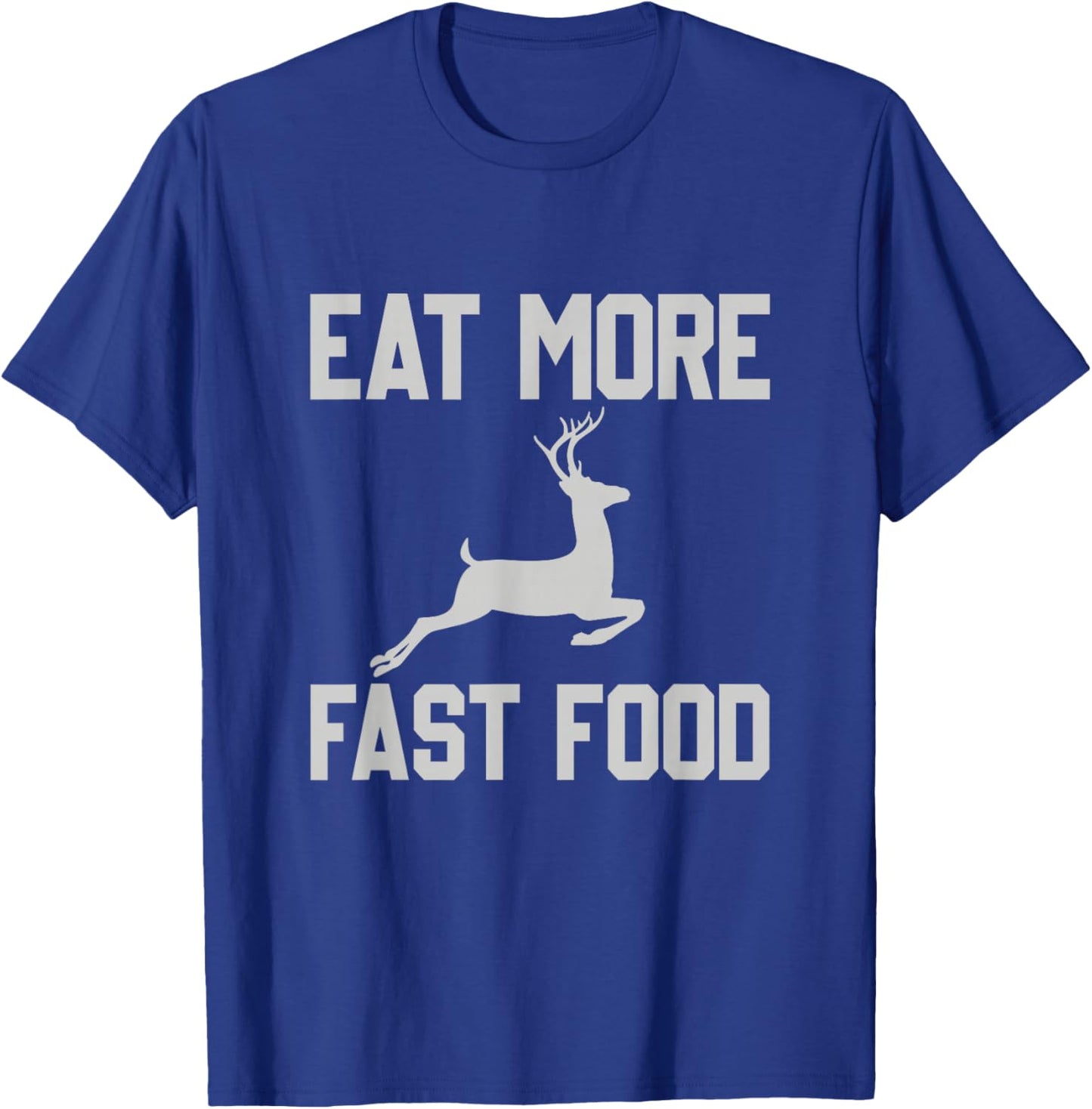 Deer Hunting - Eat More Fast Food - Funny Gift Hunters T-Shirt - T-Shirt | Royal