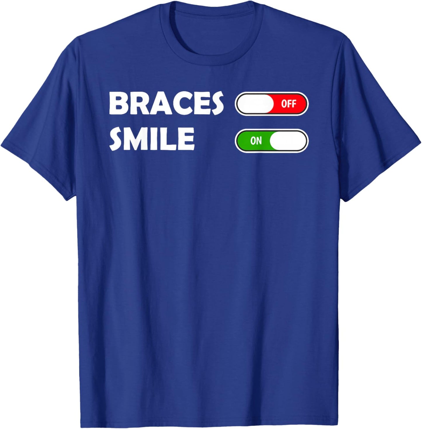 Funny Orthodontist Smile On Braces Off T-Shirt - T-Shirt | Royal