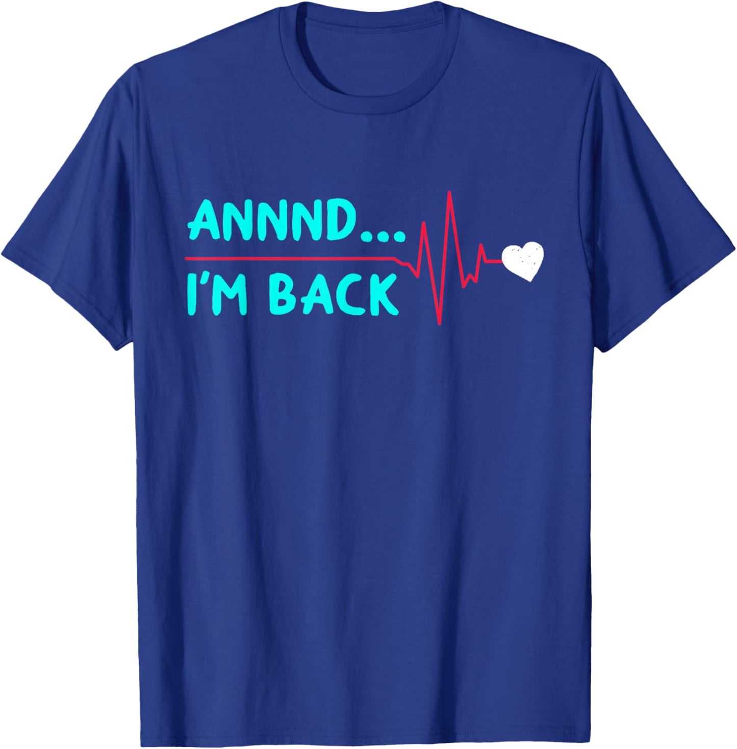 Annnd... I'm Back Funny Heart Surgery Heart Attack Survivor T-Shirt - T-Shirt | Royal