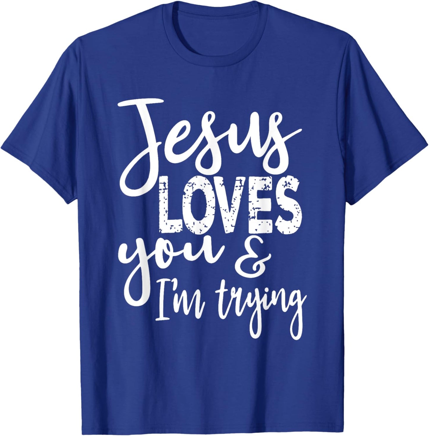 Jesus Loves You & I'm Trying T-Shirt - T-Shirt | Royal