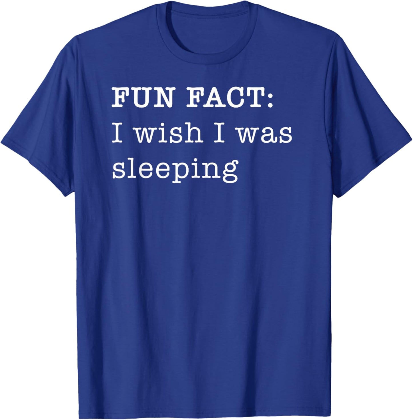 I Wish I Was Sleeping Personal Fun Fact Design T-Shirt - T-Shirt | Royal