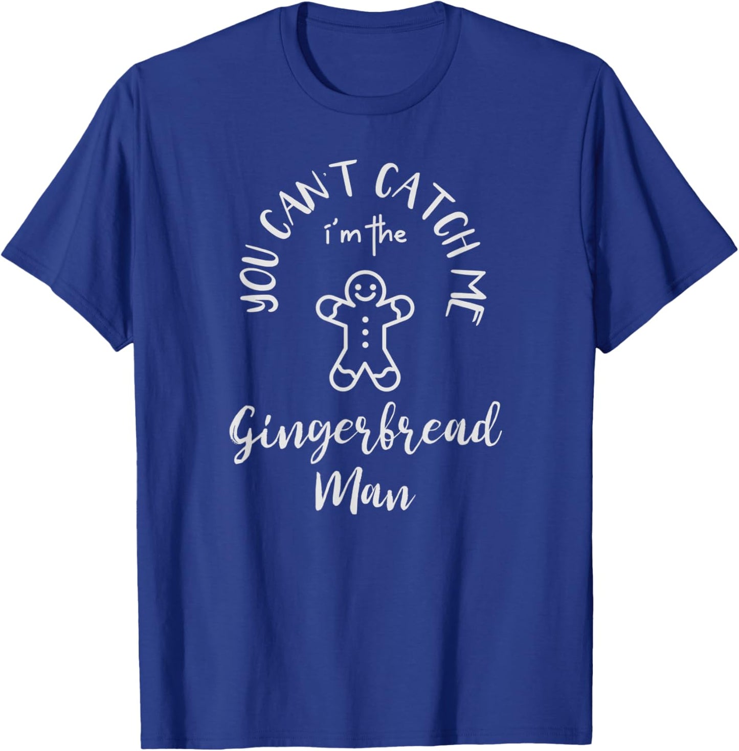 You Can't Catch Me I'm The Gingerbread Man Christmas Funny T-Shirt - T-Shirt | Royal