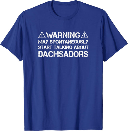 Dachsador Warning May Start Talking About Dachsadors T-Shirt - T-Shirt | Royal
