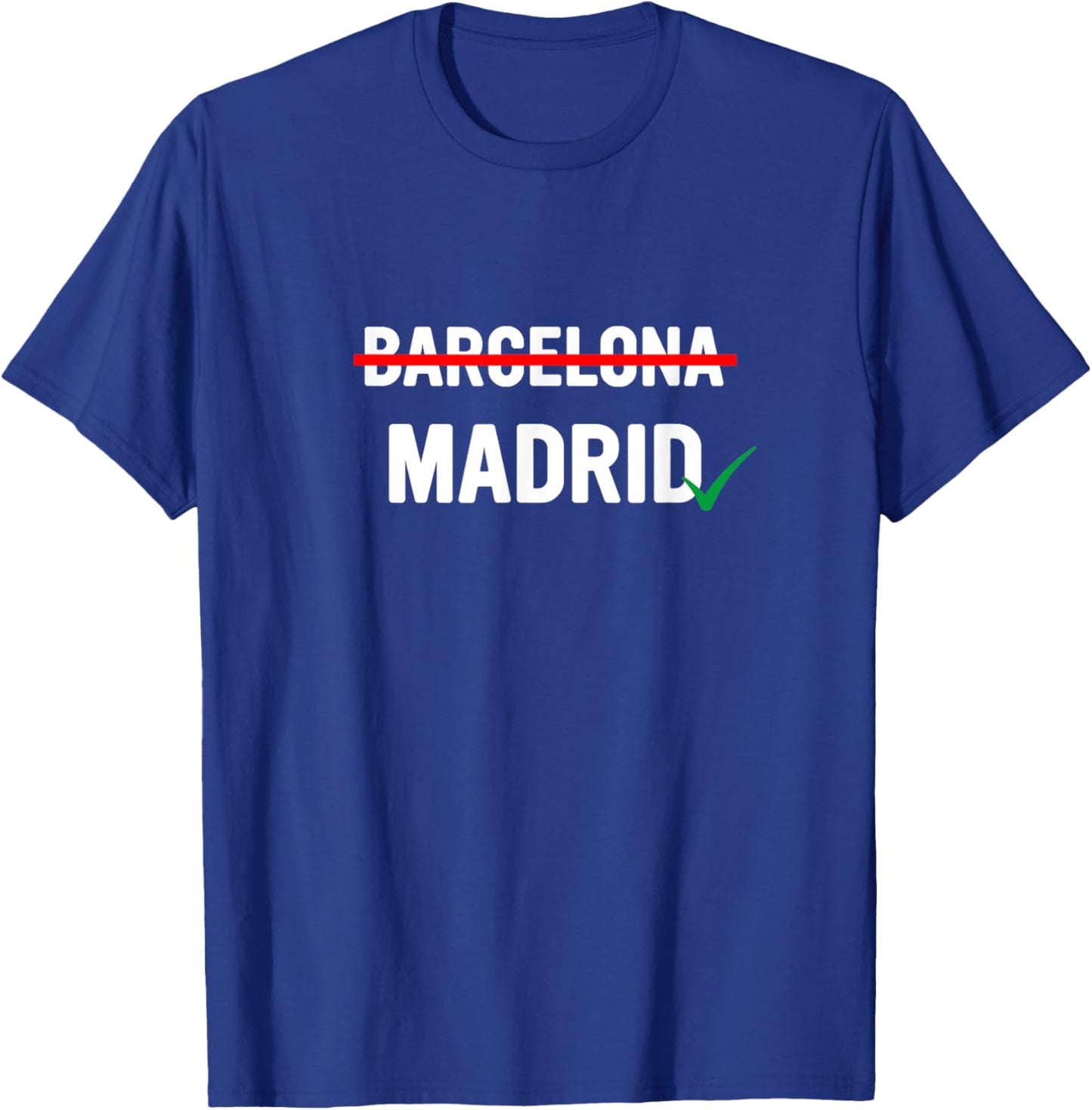 Madrid is Way Better Than Barcelona in Every Way T-Shirt - T-Shirt | Royal
