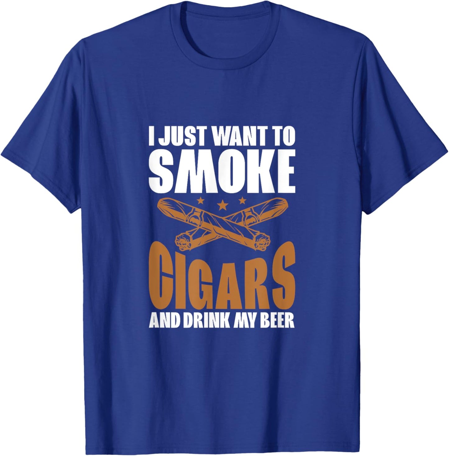 I Just Want To Smoke Cigars And Drink My Beer Cigar Smokers T-Shirt - T-Shirt | Royal
