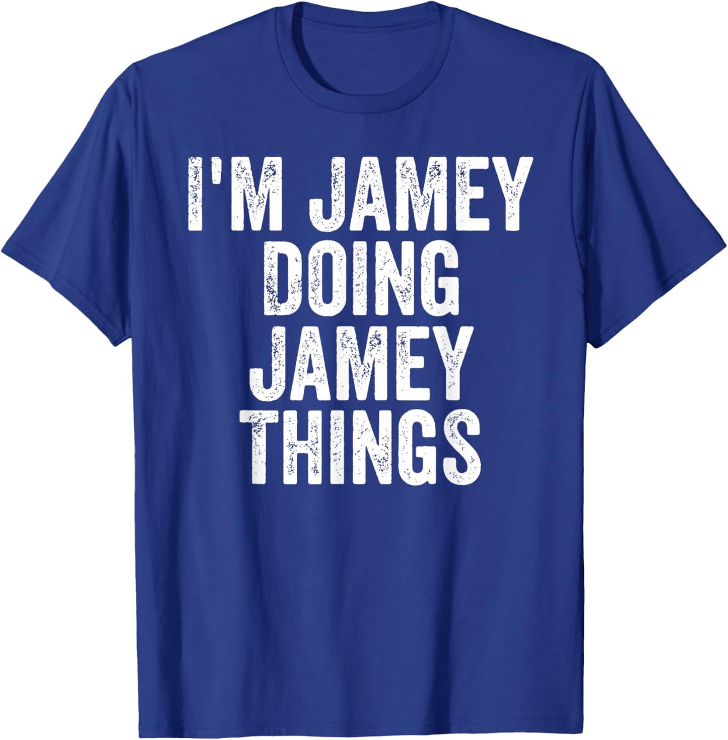 I'm Jamey Doing Jamey Things Shirt Personalized First Name T-Shirt - T-Shirt | Royal