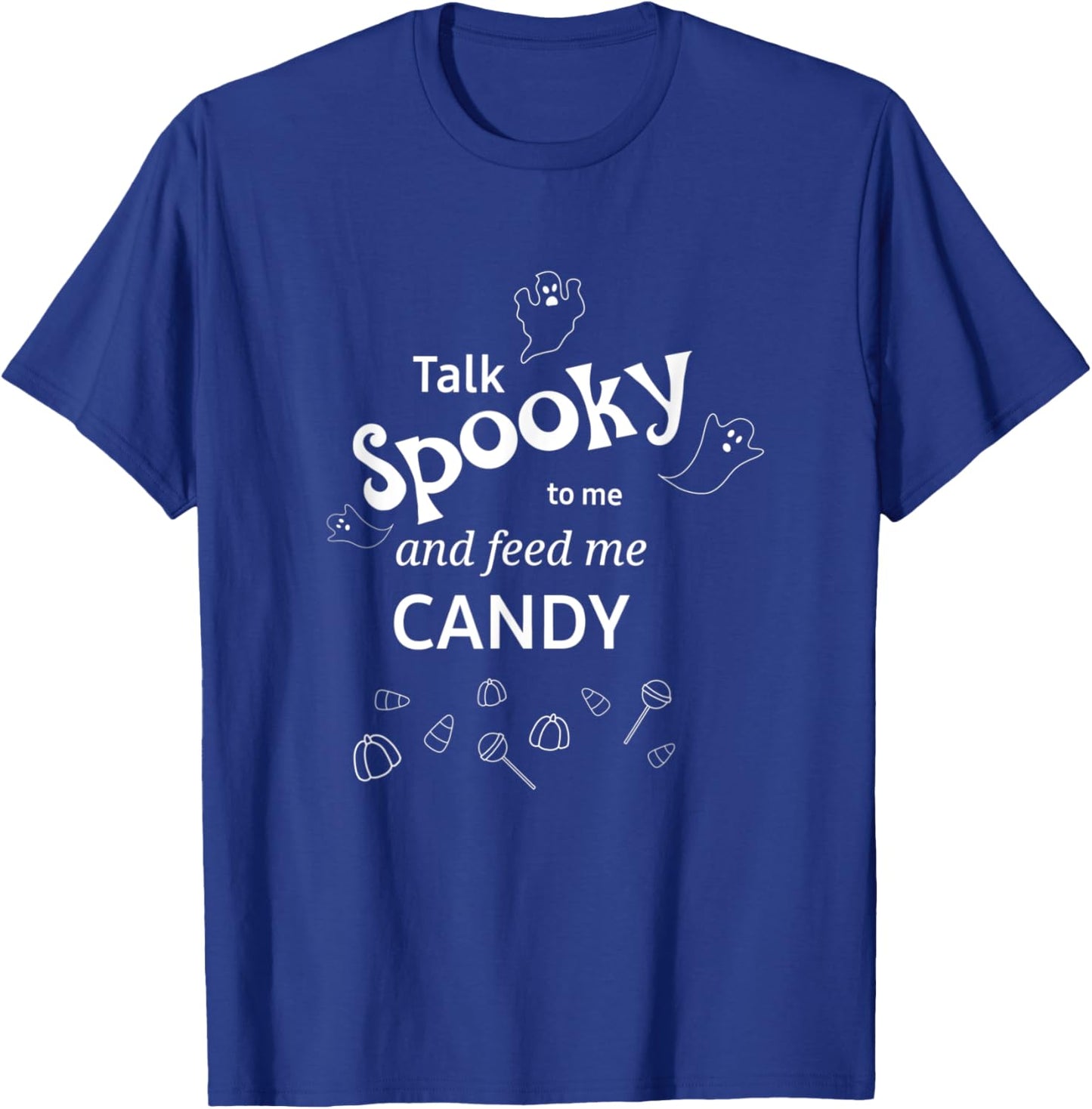 Talk Spooky to me Feed me Candy Halloween ghost fun T-Shirt - T-Shirt | Royal