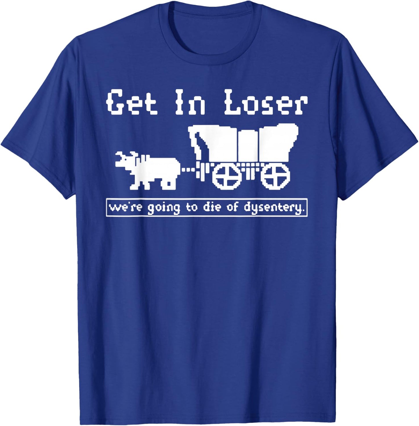 funny dysentery Quote Birthday cool dysentery T-Shirt - T-Shirt | Royal