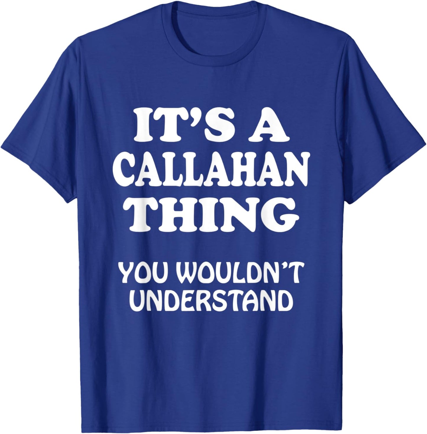 Its A CALLAHAN Thing You Wouldnt Understand Family Reunion T-Shirt - T-Shirt | Royal