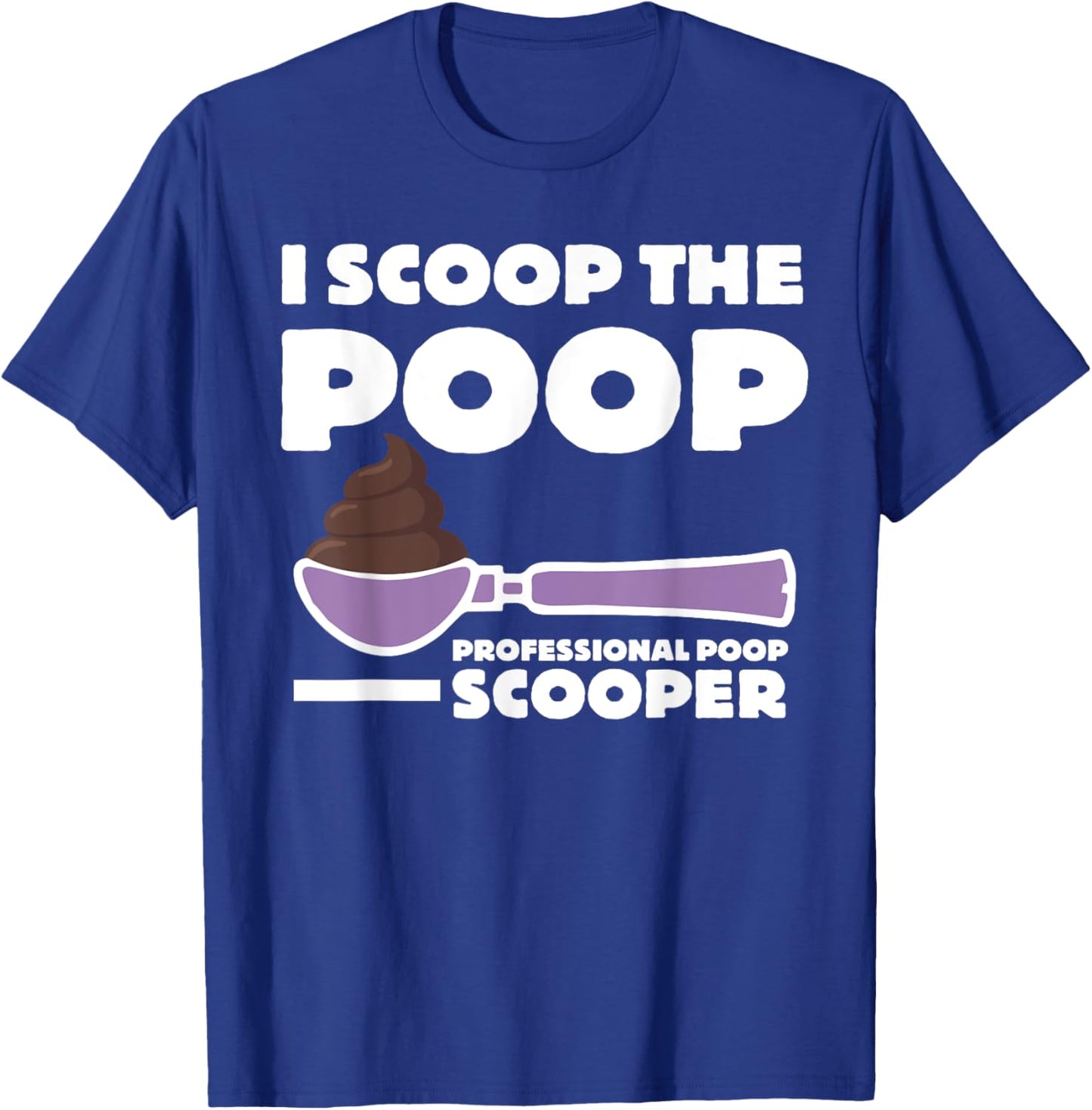 Pooper Scooper I Scoop the Poop Fun Dog Pooper Professional Women Kids T-Shirt - T-Shirt | Royal