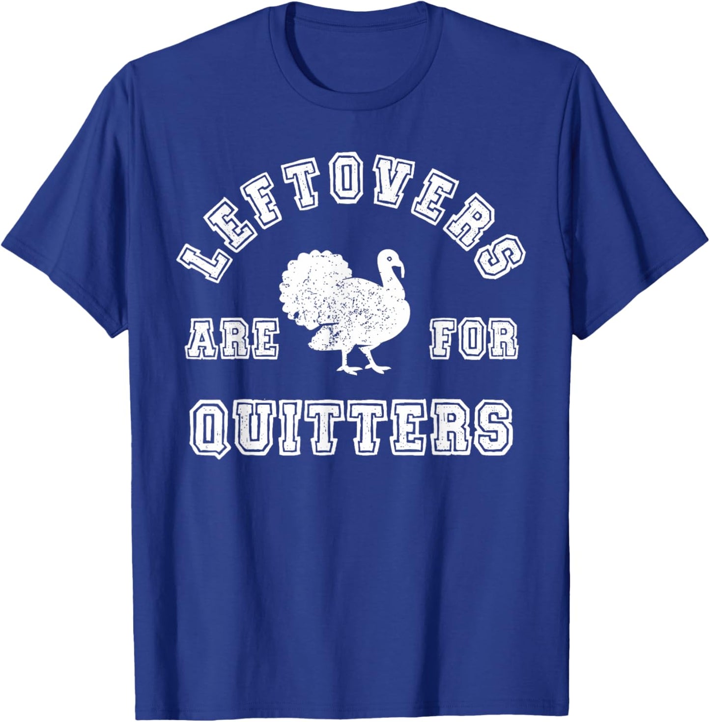Thanksgiving Turkey Day Leftovers For Quitters Friendsgiving T-Shirt - T-Shirt | Royal