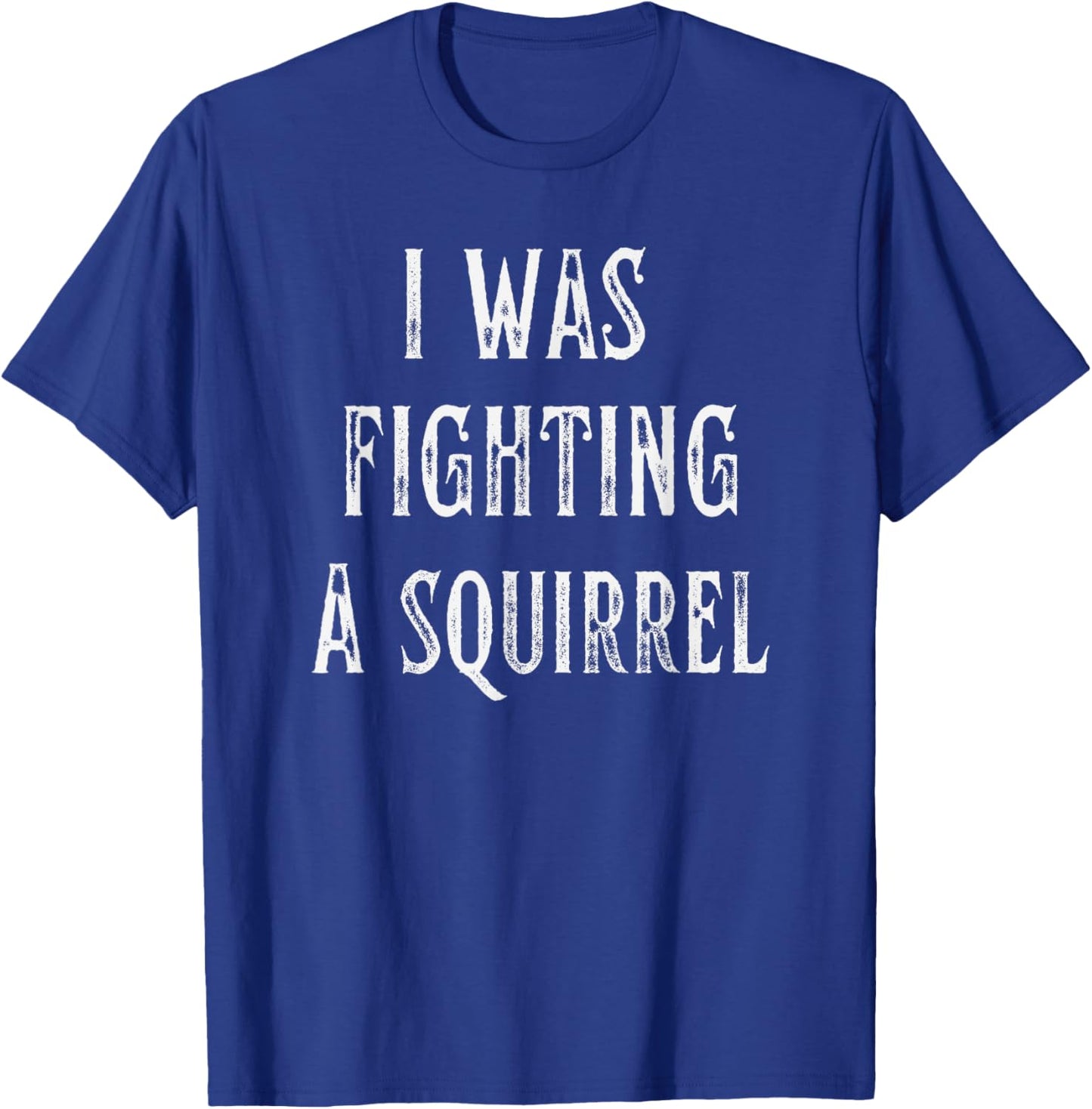 I Was Fighting A Squirrel Get Well Funny Recovery Injury T-Shirt - T-Shirt | Royal