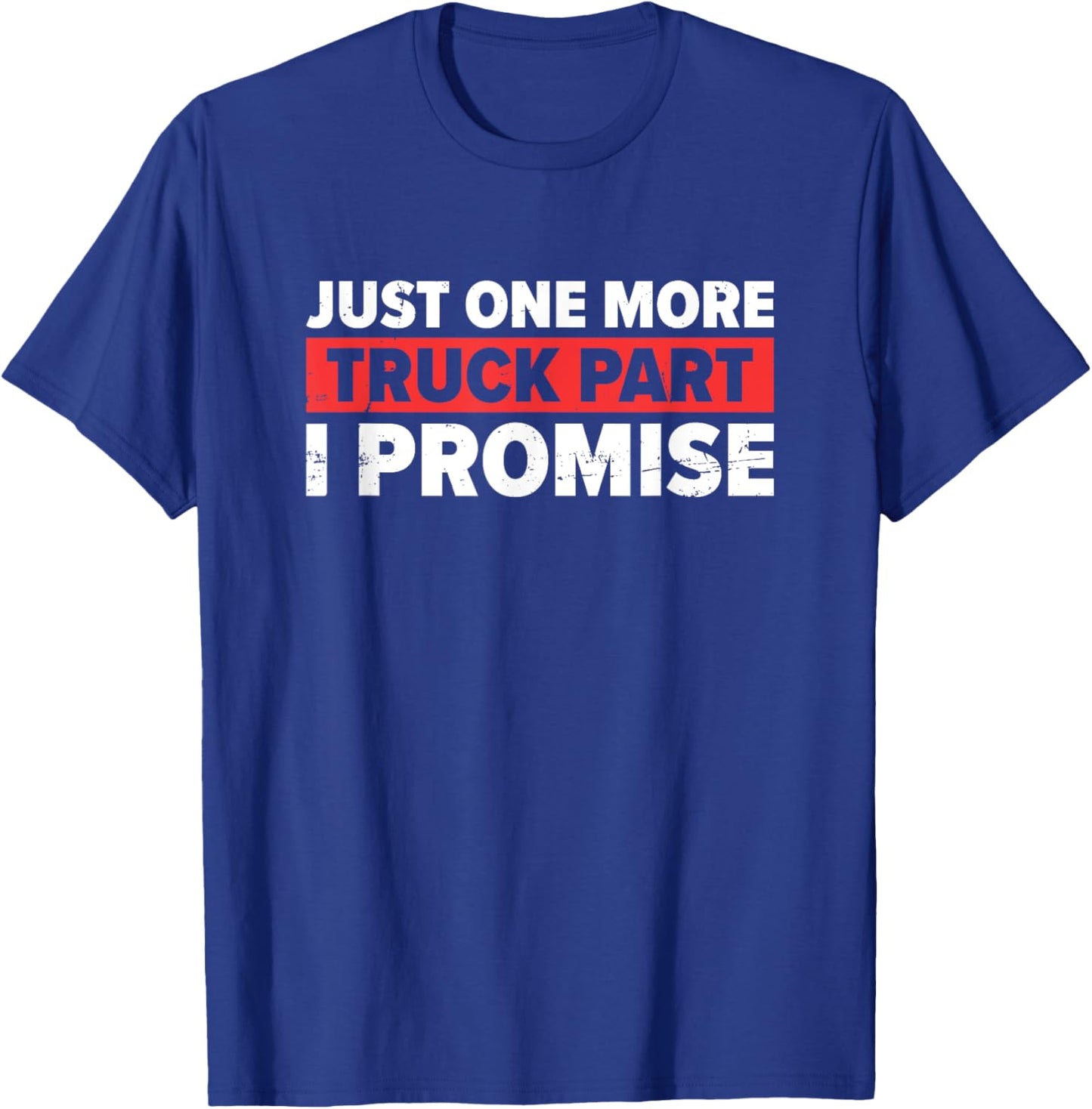Just One More Truck Part I Promise | Trucker T-Shirt - T-Shirt | Royal