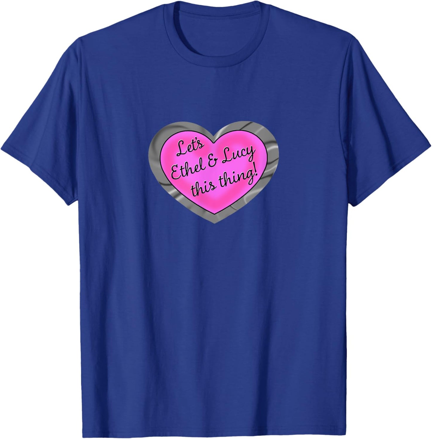 Let's Ethel and Lucy This Thing Colorized funny shenanigans T-Shirt - T-Shirt | Royal