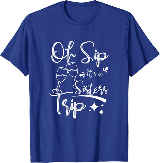 Wine sisters, Oh sip it's a sisters trip T-Shirt - T-Shirt | Royal