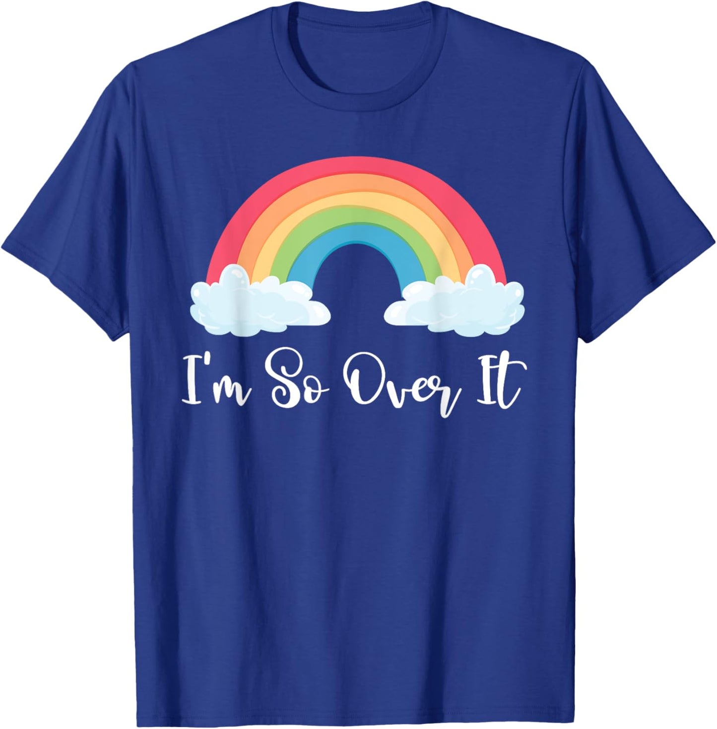 Im So Over It Rainbow T-Shirt - T-Shirt | Royal