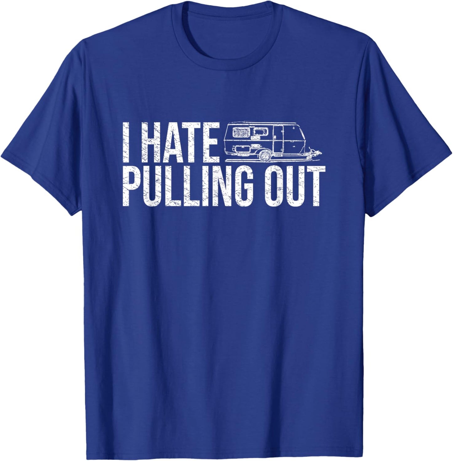 I Hate Pulling Out Funny Camping Shirt Travel Trailer Camper T-Shirt - T-Shirt | Royal