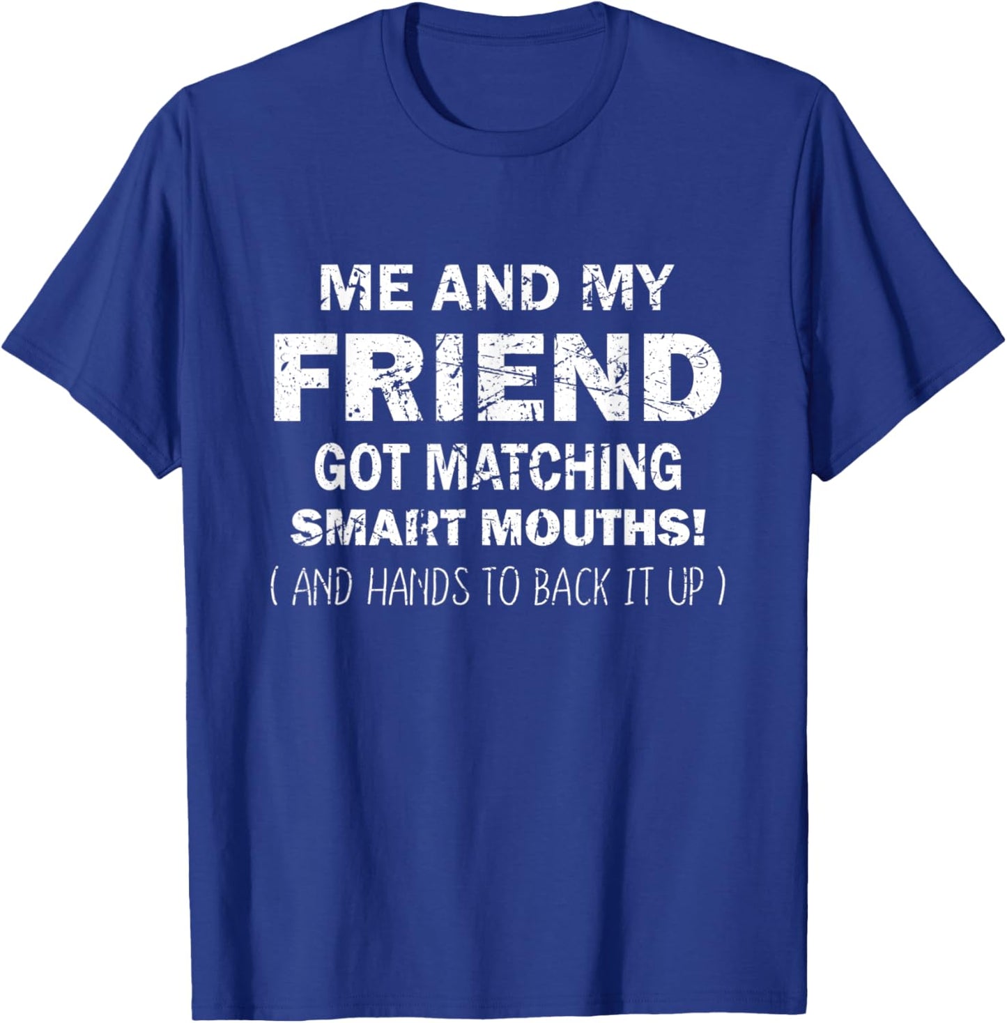 Me And My Friend Got Matching Smart Mouths Funny Friends T-Shirt - T-Shirt | Royal