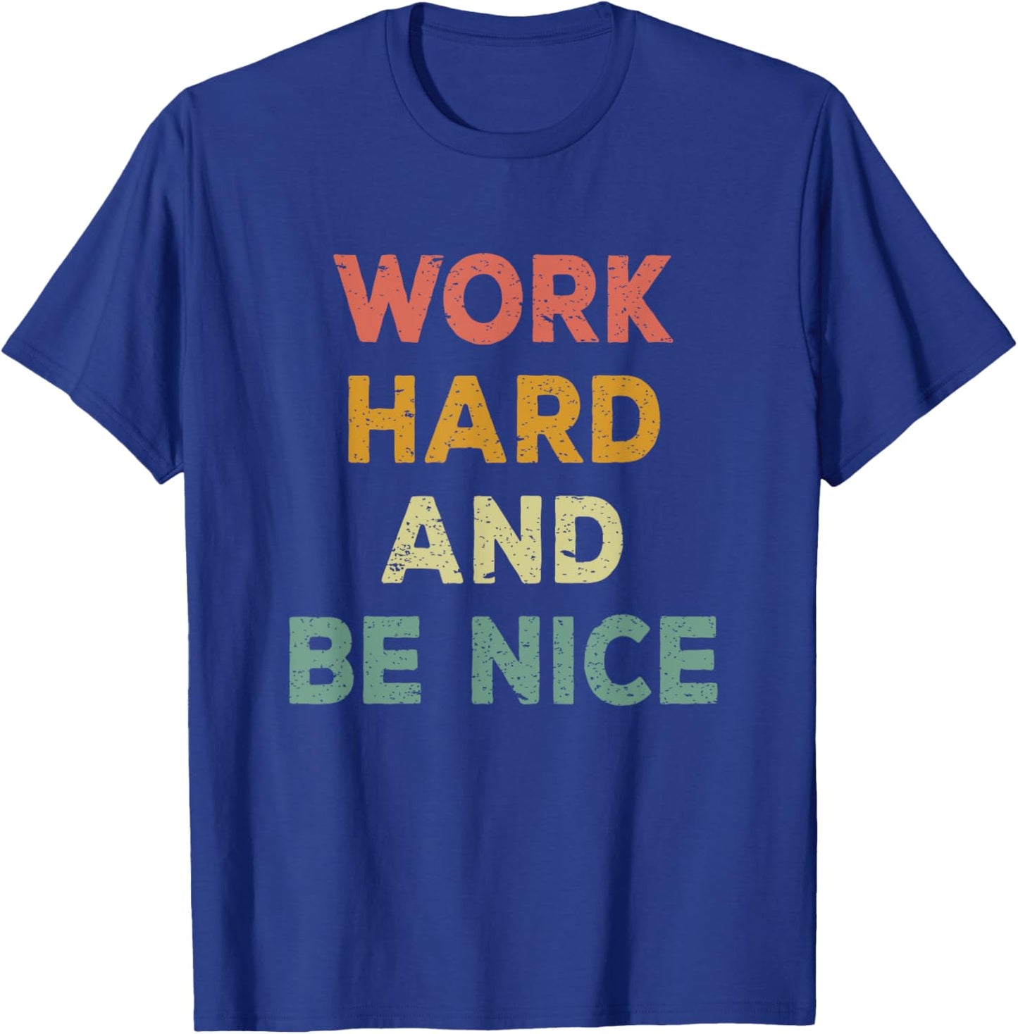 Work Hard And Be Nice Inspirational Positive Quote T-Shirt - T-Shirt | Royal