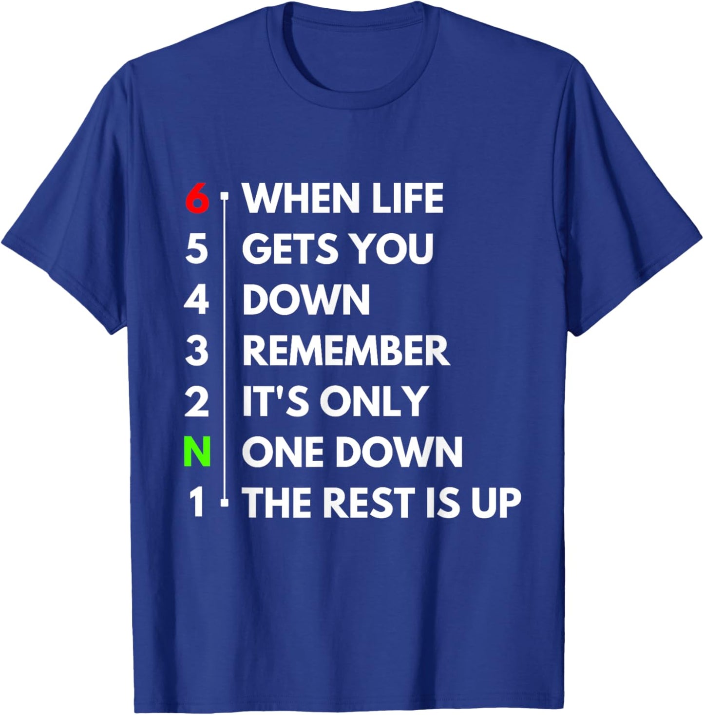 When Life Gets You Down It's Only One Down The Rest Is Up T-Shirt - T-Shirt | Royal