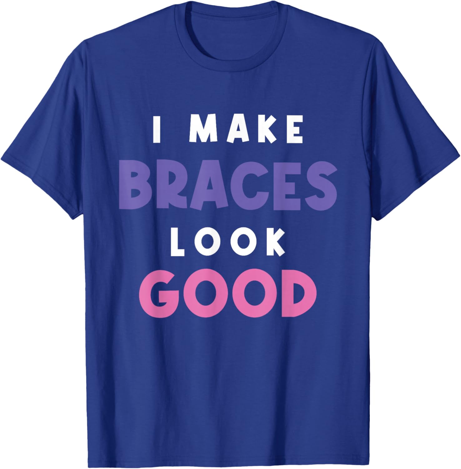 I Make Braces Look Good Kid with Braces Orthodontist T-Shirt - T-Shirt | Royal